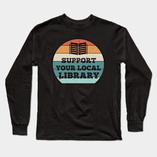 support your local library Long Sleeve T-Shirt